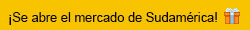 ¡Se abre el mercado de Sudamérica! 
